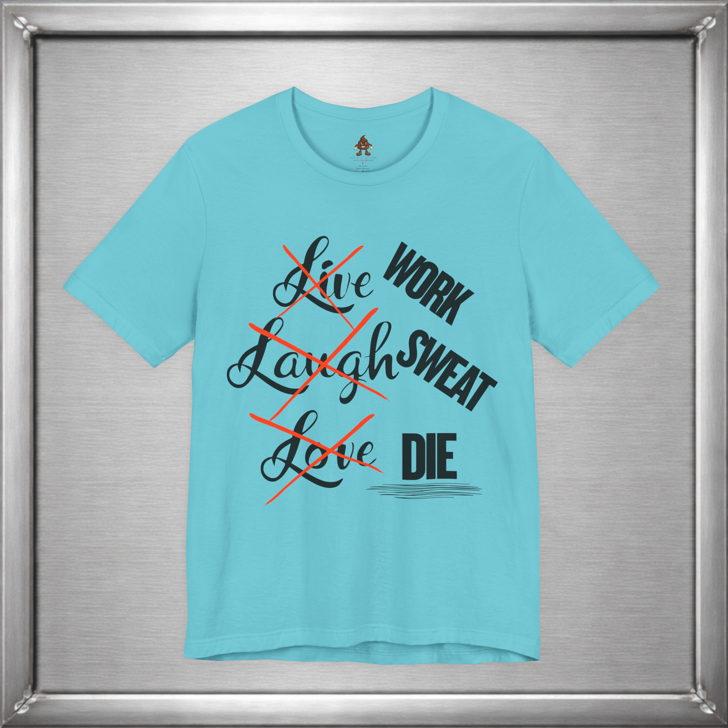 Work Sweat Die T-Shirt – Live Laugh Love Parody Meme Tee