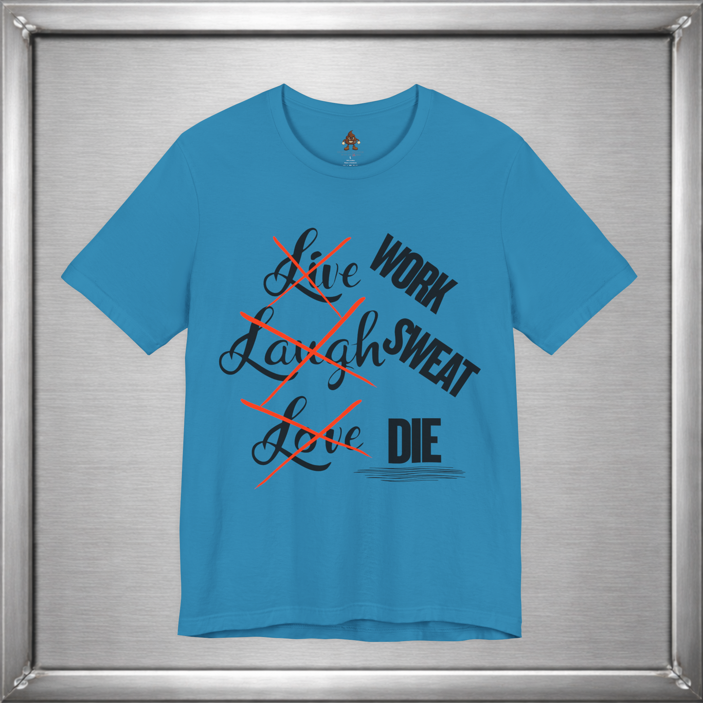 Work Sweat Die T-Shirt – Live Laugh Love Parody Meme Tee
