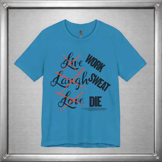 Work Sweat Die T-Shirt – Live Laugh Love Parody Meme Tee