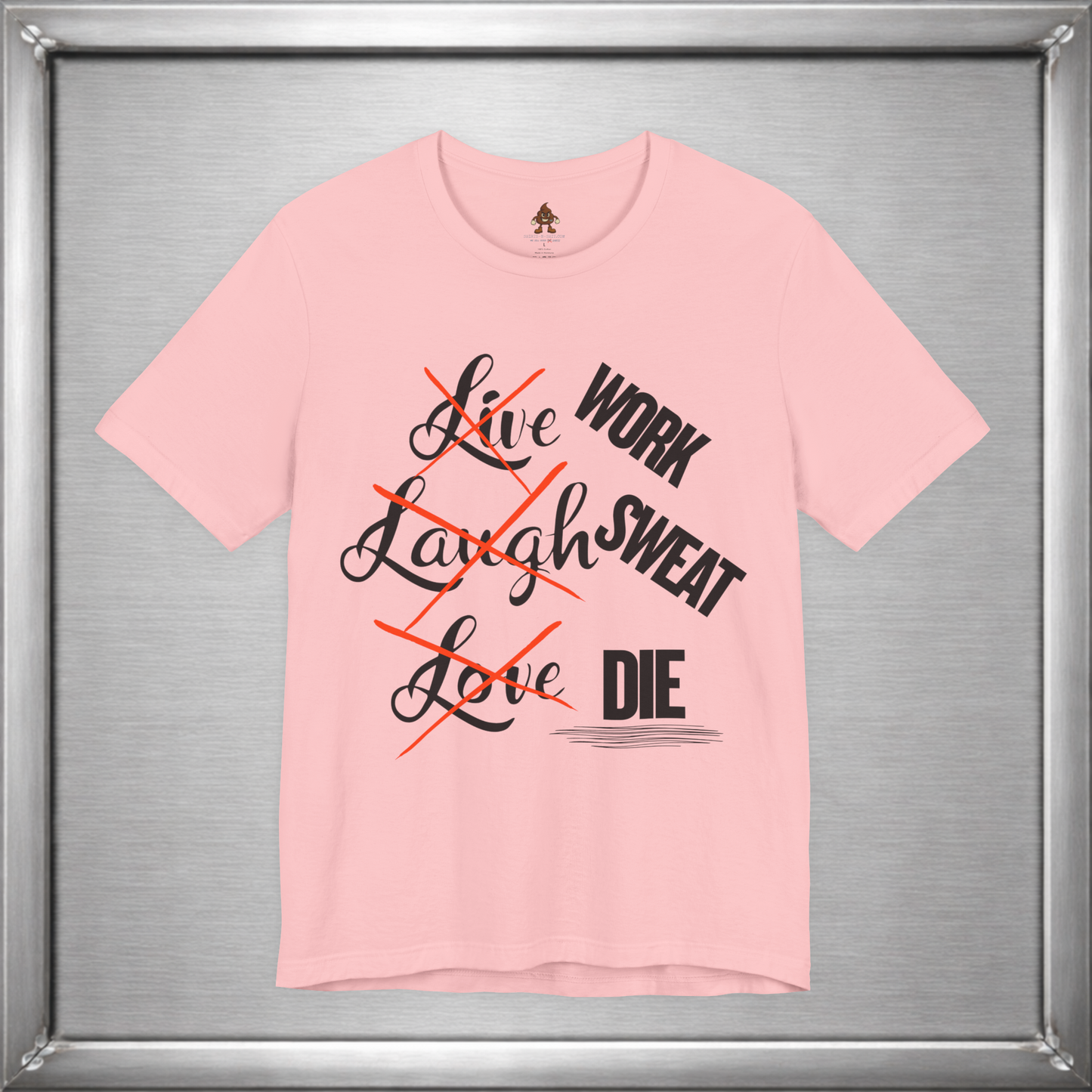 Work Sweat Die T-Shirt – Live Laugh Love Parody Meme Tee