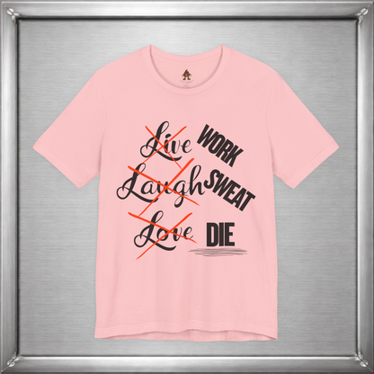 Work Sweat Die T-Shirt – Live Laugh Love Parody Meme Tee