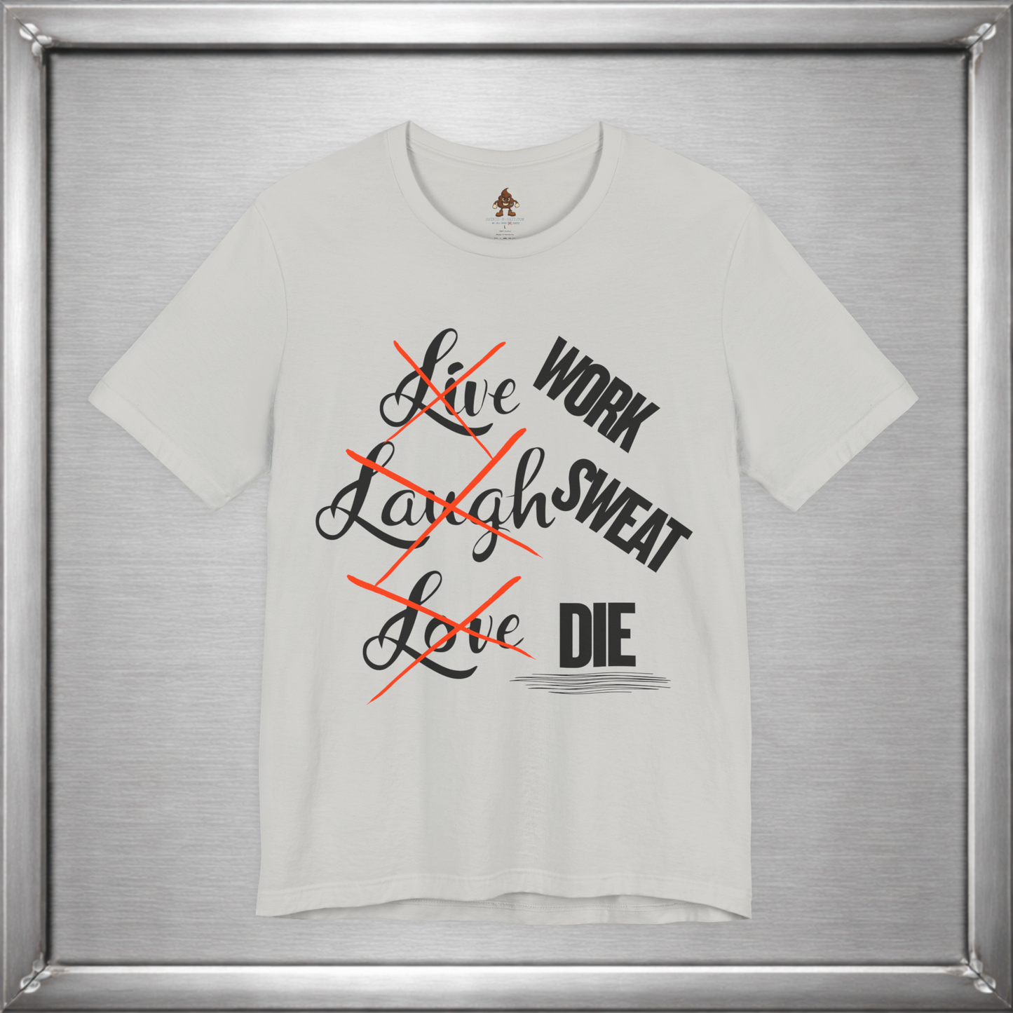 Work Sweat Die T-Shirt – Live Laugh Love Parody Meme Tee
