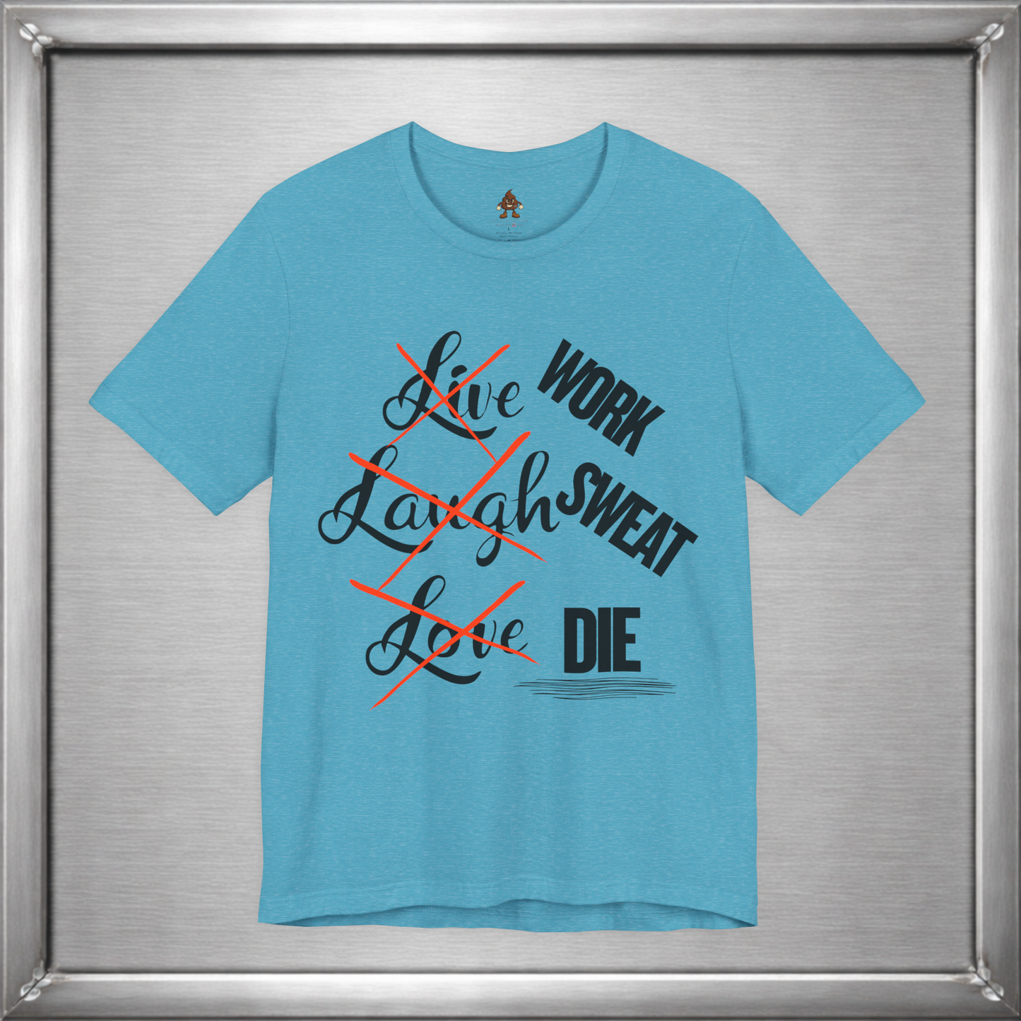 Work Sweat Die T-Shirt – Live Laugh Love Parody Meme Tee