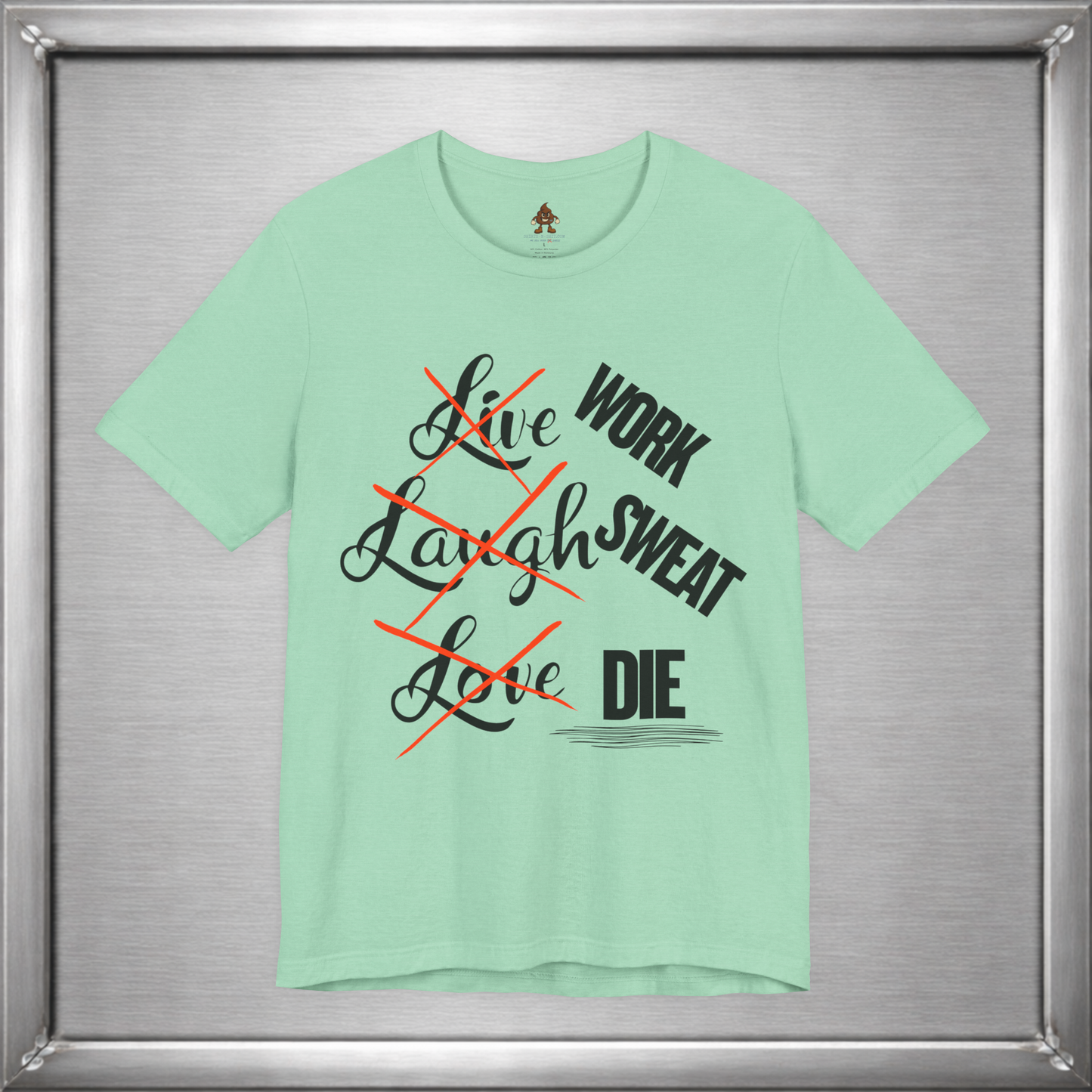 Work Sweat Die T-Shirt – Live Laugh Love Parody Meme Tee