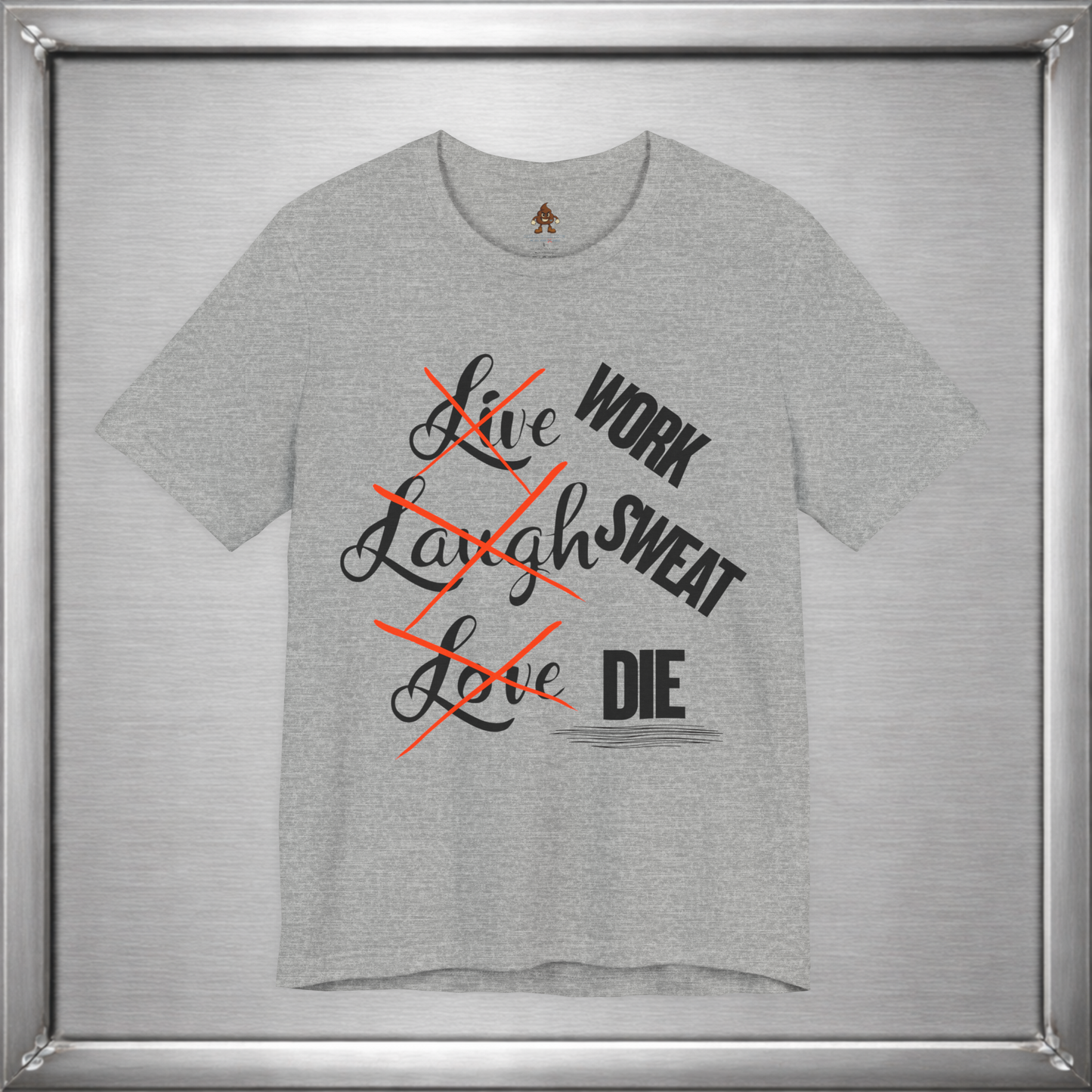 Work Sweat Die T-Shirt – Live Laugh Love Parody Meme Tee