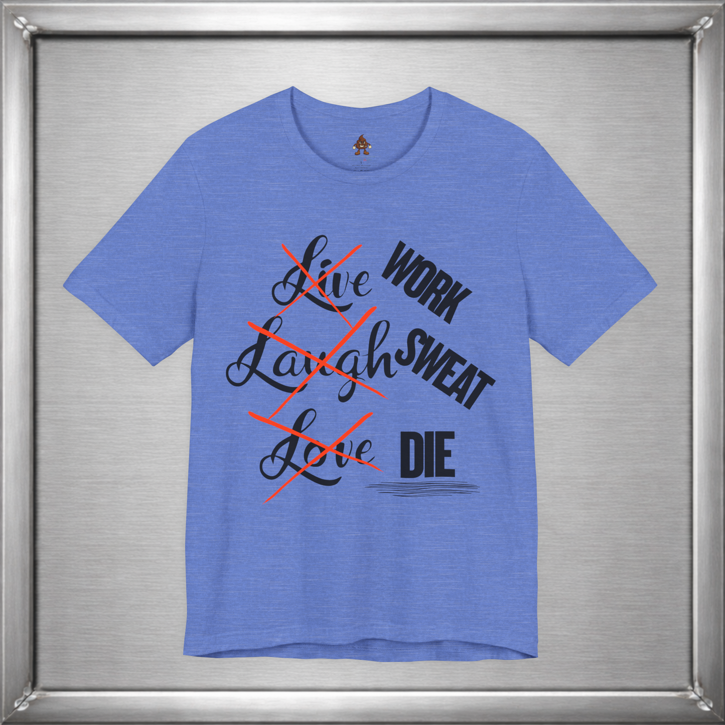 Work Sweat Die T-Shirt – Live Laugh Love Parody Meme Tee