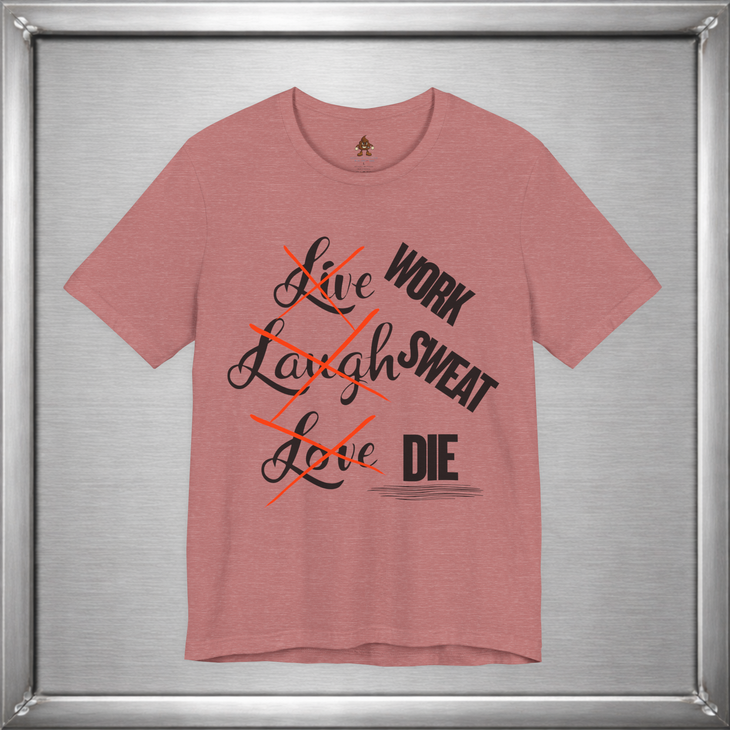 Work Sweat Die T-Shirt – Live Laugh Love Parody Meme Tee