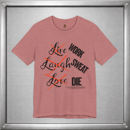Work Sweat Die T-Shirt – Live Laugh Love Parody Meme Tee