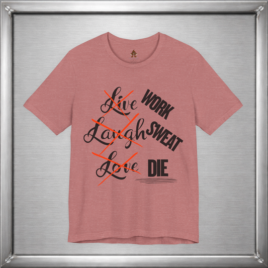 Work Sweat Die T-Shirt – Live Laugh Love Parody Meme Tee