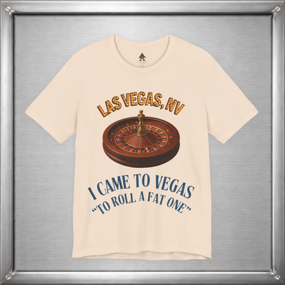 I Came to Vegas to Roll a Fat One - Funny Weed & Roulette Shirt