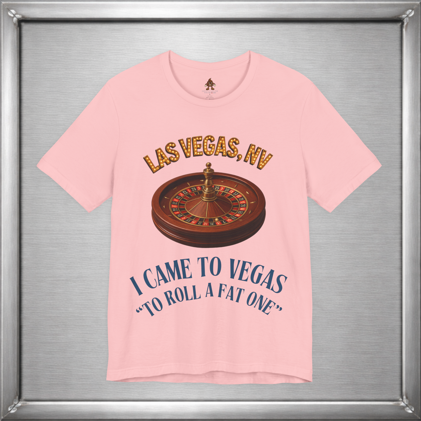 I Came to Vegas to Roll a Fat One - Funny Weed & Roulette Shirt