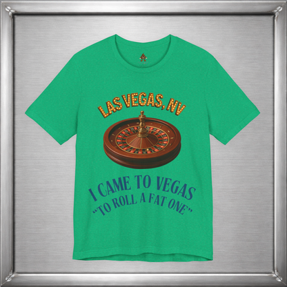 I Came to Vegas to Roll a Fat One - Funny Weed & Roulette Shirt