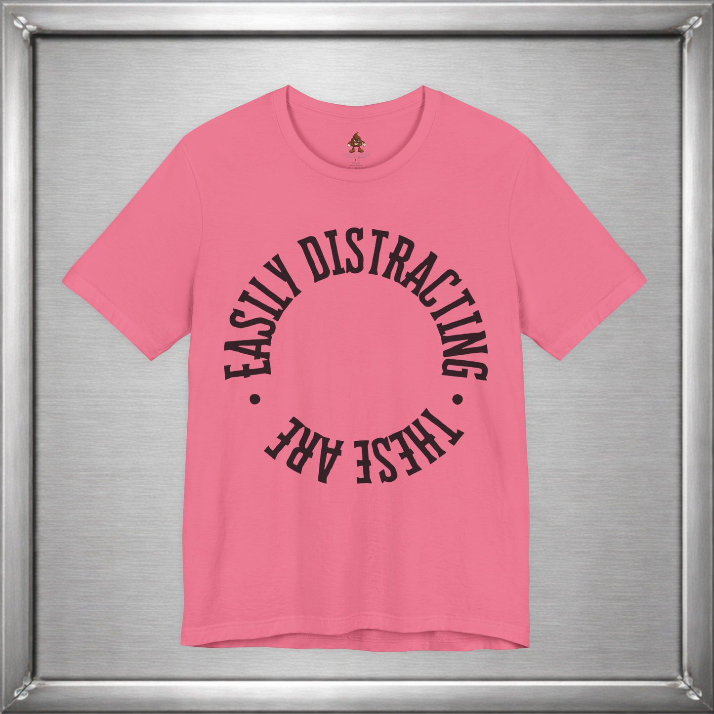 Easily Distracting, These Are – Funny Boob Shirt for Women Who Know the Power They Hold