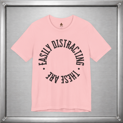 Easily Distracting, These Are – Funny Boob Shirt for Women Who Know the Power They Hold