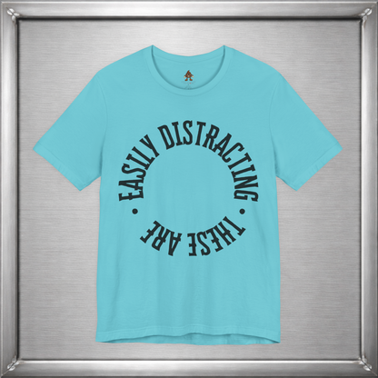 Easily Distracting, These Are – Funny Boob Shirt for Women Who Know the Power They Hold