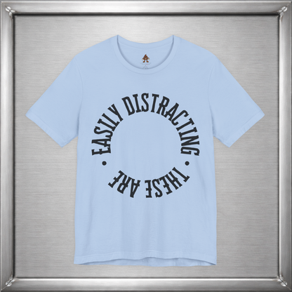 Easily Distracting, These Are – Funny Boob Shirt for Women Who Know the Power They Hold