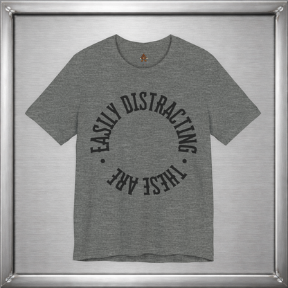 Easily Distracting, These Are – Funny Boob Shirt for Women Who Know the Power They Hold