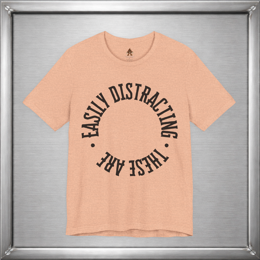 Easily Distracting, These Are – Funny Boob Shirt for Women Who Know the Power They Hold