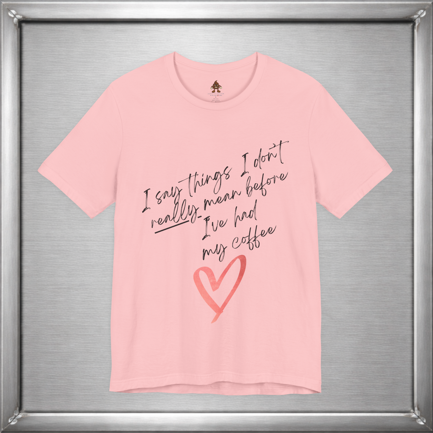 I Say Things I Don't Really Mean Before Coffee – Funny Snarky Caffeine Shirt