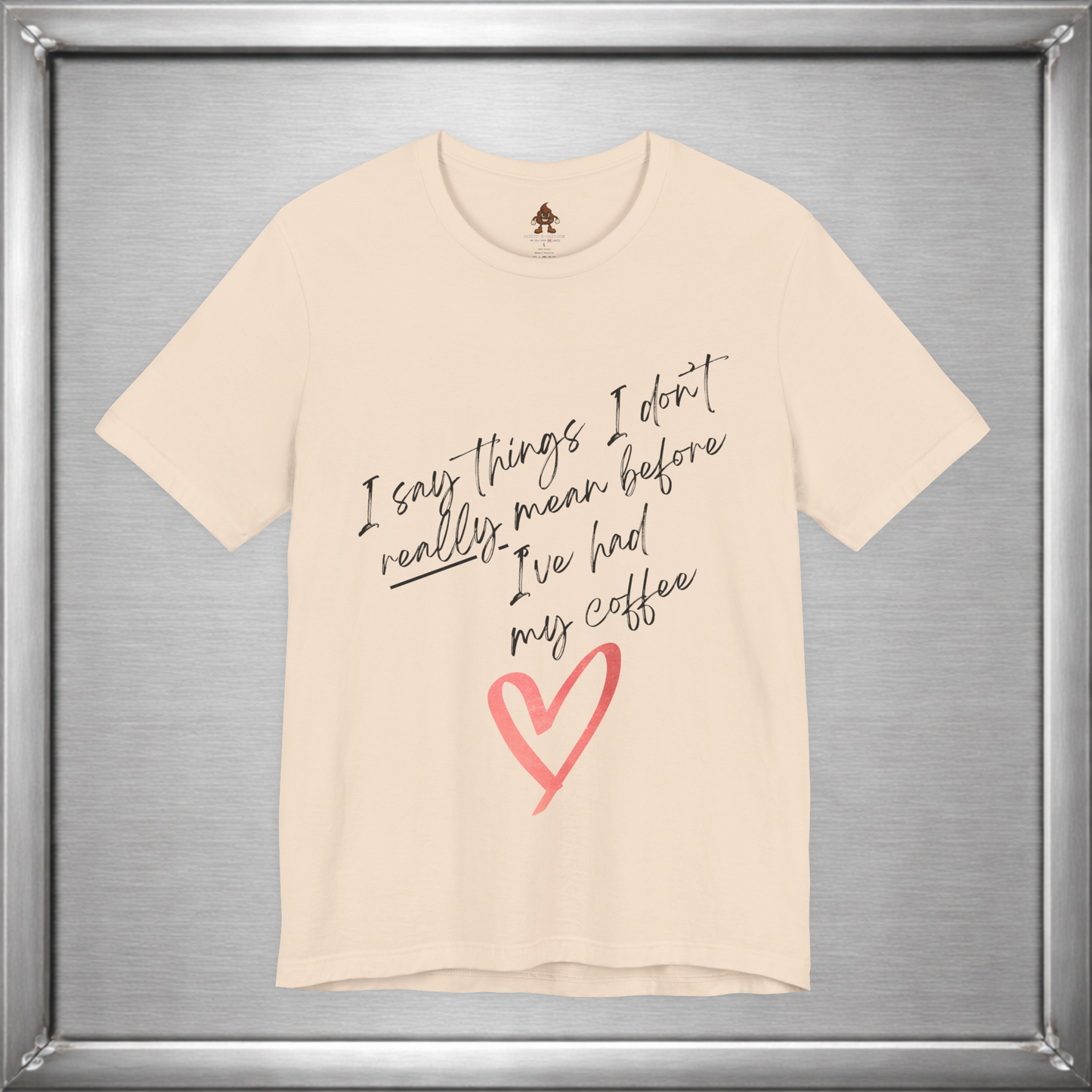 I Say Things I Don't Really Mean Before Coffee – Funny Snarky Caffeine Shirt