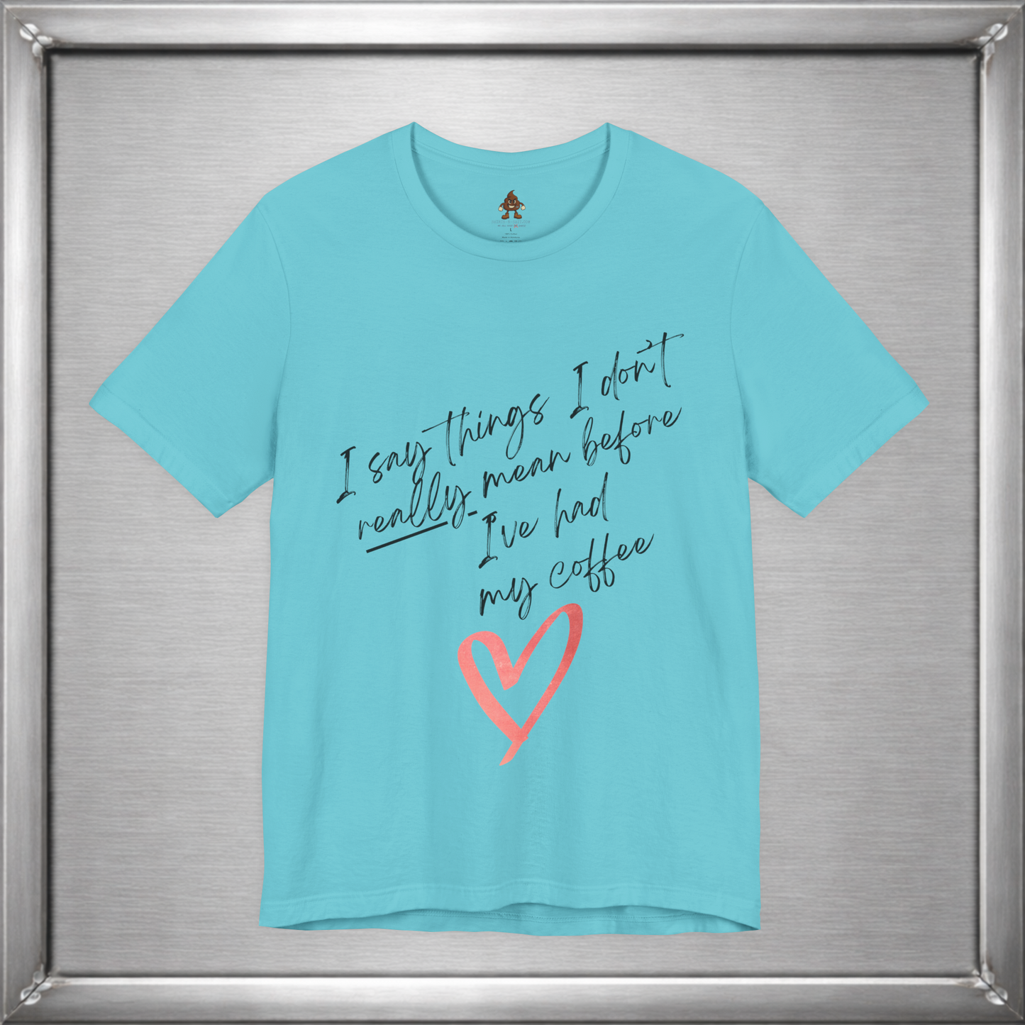 I Say Things I Don't Really Mean Before Coffee – Funny Snarky Caffeine Shirt