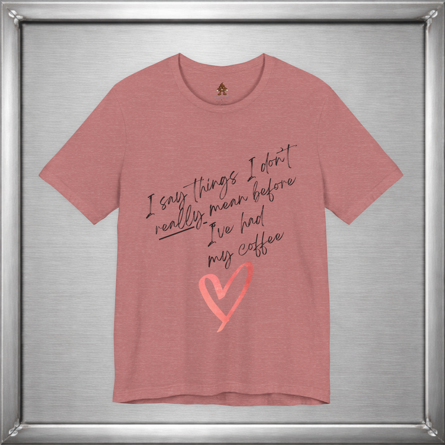 I Say Things I Don't Really Mean Before Coffee – Funny Snarky Caffeine Shirt