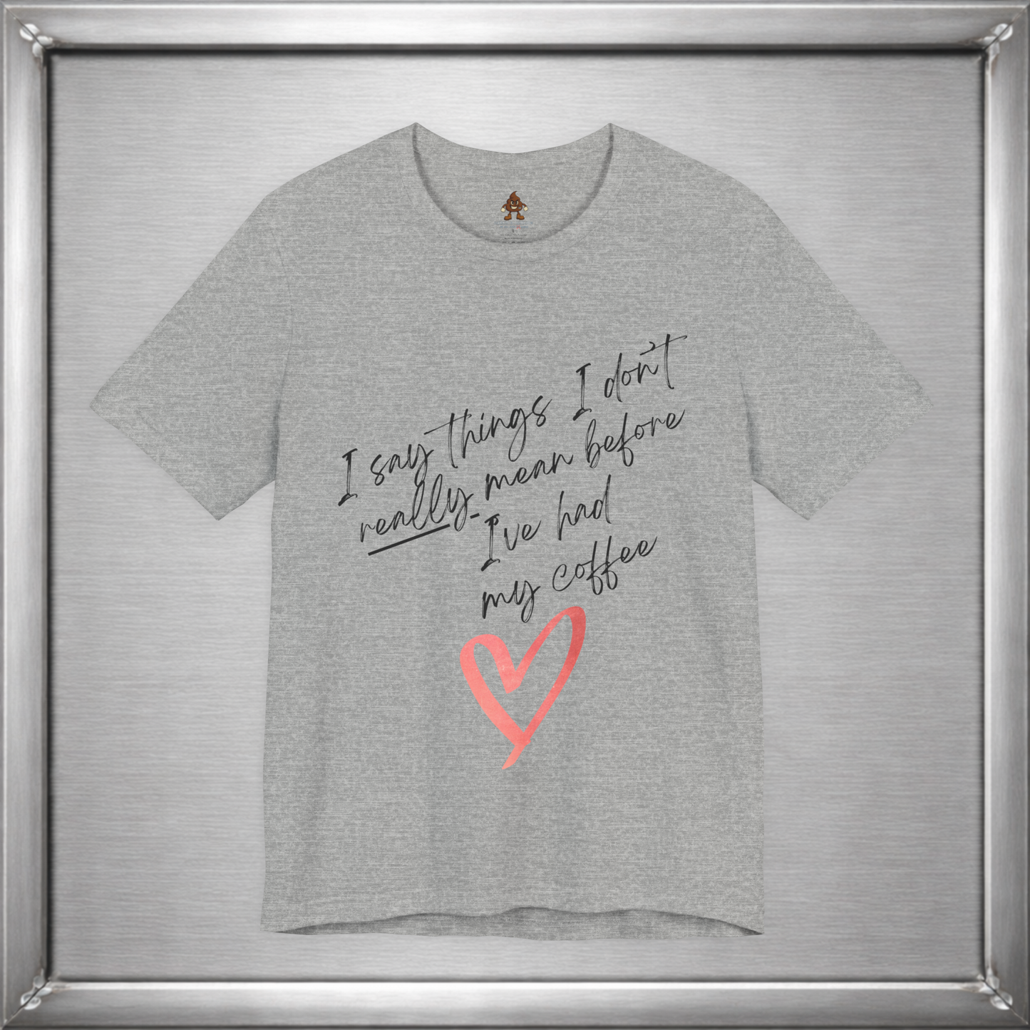 I Say Things I Don't Really Mean Before Coffee – Funny Snarky Caffeine Shirt