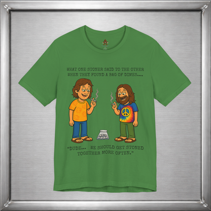 Stoned Together – Funny Stoner Joke T-Shirt About Finding a Bag of Dimes