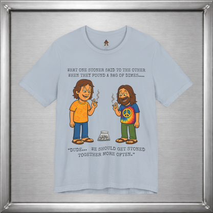 Stoned Together – Funny Stoner Joke T-Shirt About Finding a Bag of Dimes