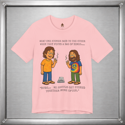 Stoned Together – Funny Stoner Joke T-Shirt About Finding a Bag of Dimes