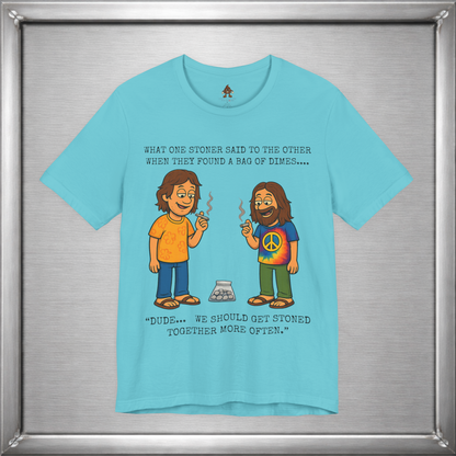 Stoned Together – Funny Stoner Joke T-Shirt About Finding a Bag of Dimes