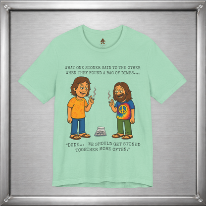 Stoned Together – Funny Stoner Joke T-Shirt About Finding a Bag of Dimes