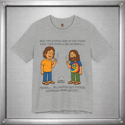 Stoned Together – Funny Stoner Joke T-Shirt About Finding a Bag of Dimes