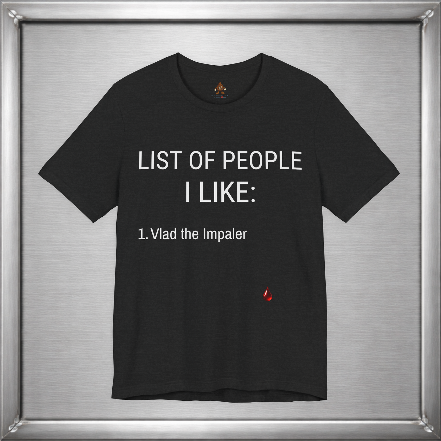 List of People I Like – Vlad the Impaler Dark Humor T-Shirt