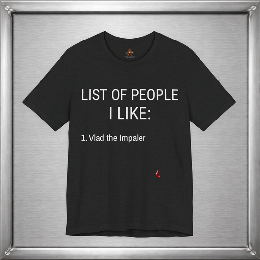 List of People I Like – Vlad the Impaler Dark Humor T-Shirt