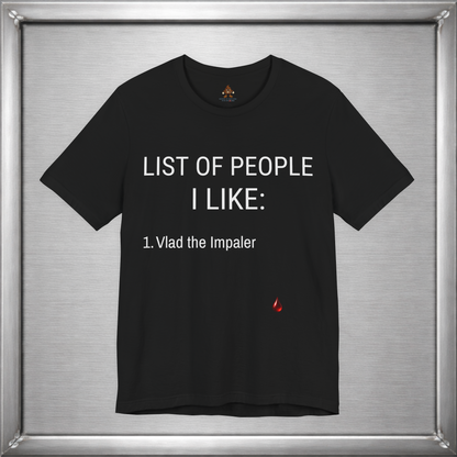 List of People I Like – Vlad the Impaler Dark Humor T-Shirt