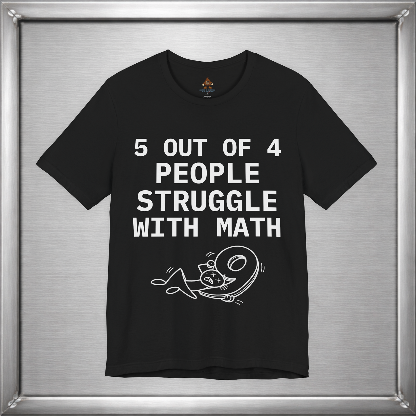 5 Out of 4 People Struggle With Math – Deadpan Humor Tee