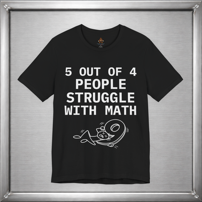 5 Out of 4 People Struggle With Math – Deadpan Humor Tee