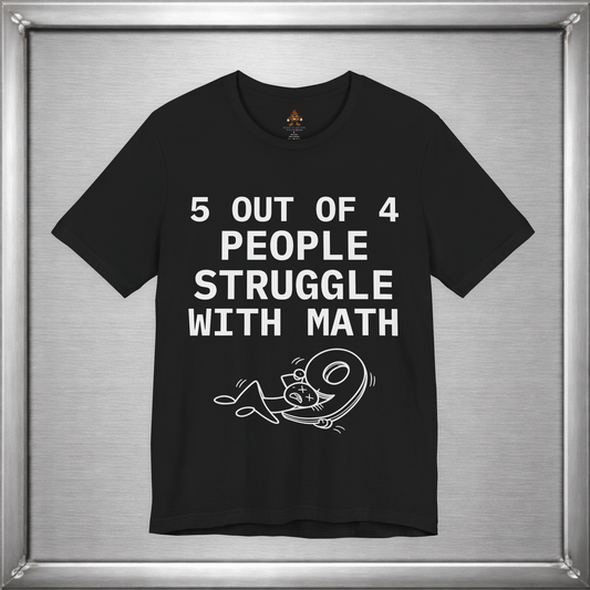 5 Out of 4 People Struggle With Math – Deadpan Humor Tee