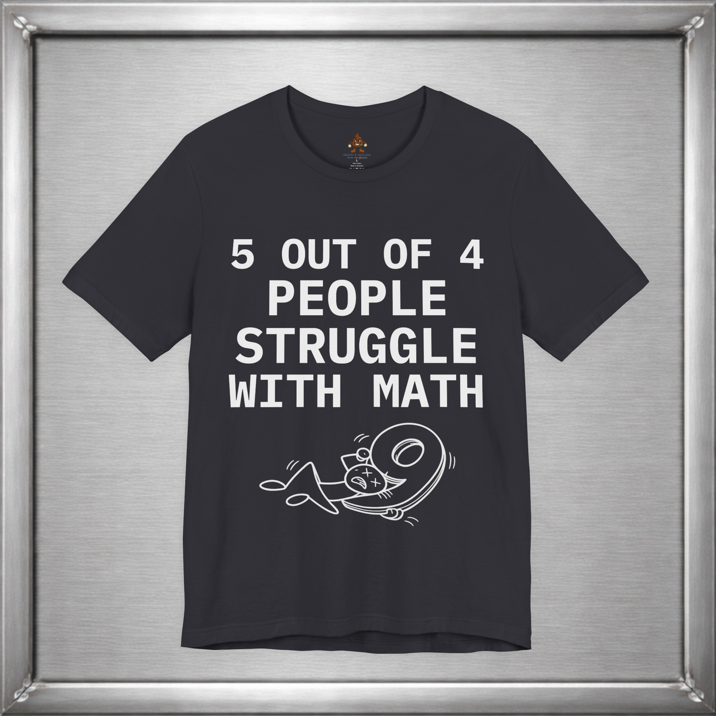 5 Out of 4 People Struggle With Math – Deadpan Humor Tee