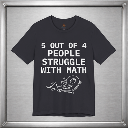 5 Out of 4 People Struggle With Math – Deadpan Humor Tee