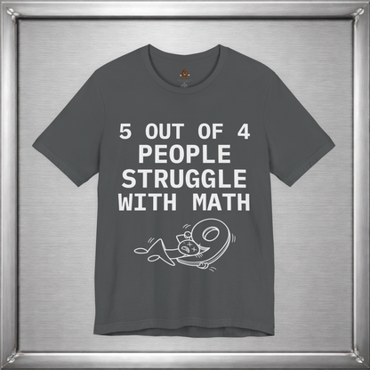 5 Out of 4 People Struggle With Math – Deadpan Humor Tee