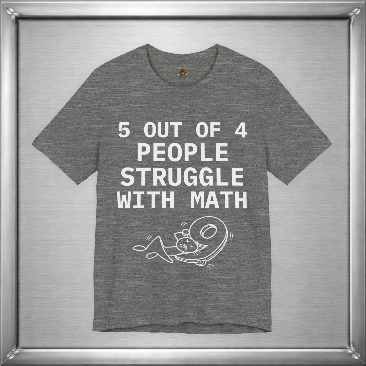 5 Out of 4 People Struggle With Math – Deadpan Humor Tee