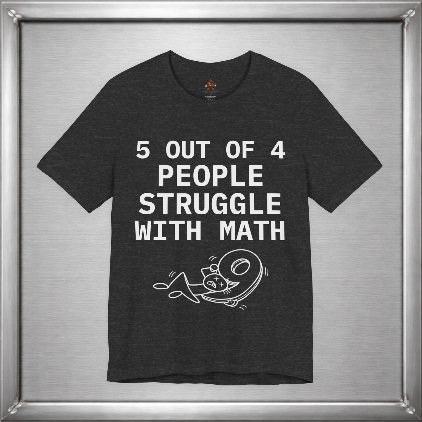 5 Out of 4 People Struggle With Math – Deadpan Humor Tee