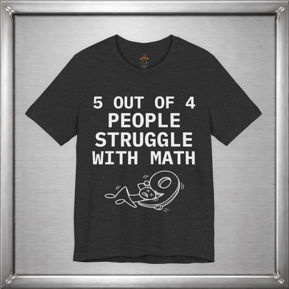 5 Out of 4 People Struggle With Math – Deadpan Humor Tee
