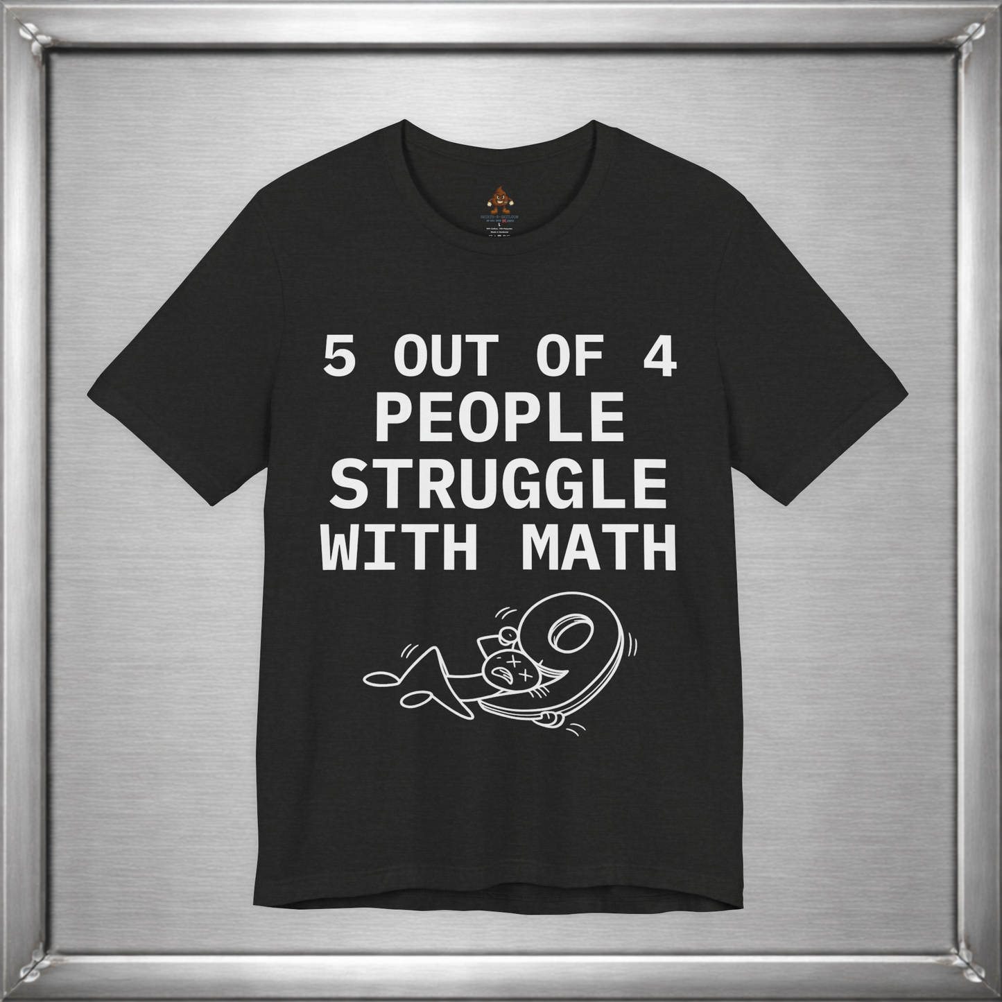5 Out of 4 People Struggle With Math – Deadpan Humor Tee