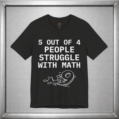 5 Out of 4 People Struggle With Math – Deadpan Humor Tee