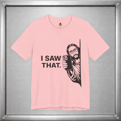 I Saw That. – Subtle Judgment Graphic T-Shirt