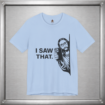 I Saw That. – Subtle Judgment Graphic T-Shirt