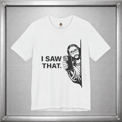 I Saw That. – Subtle Judgment Graphic T-Shirt